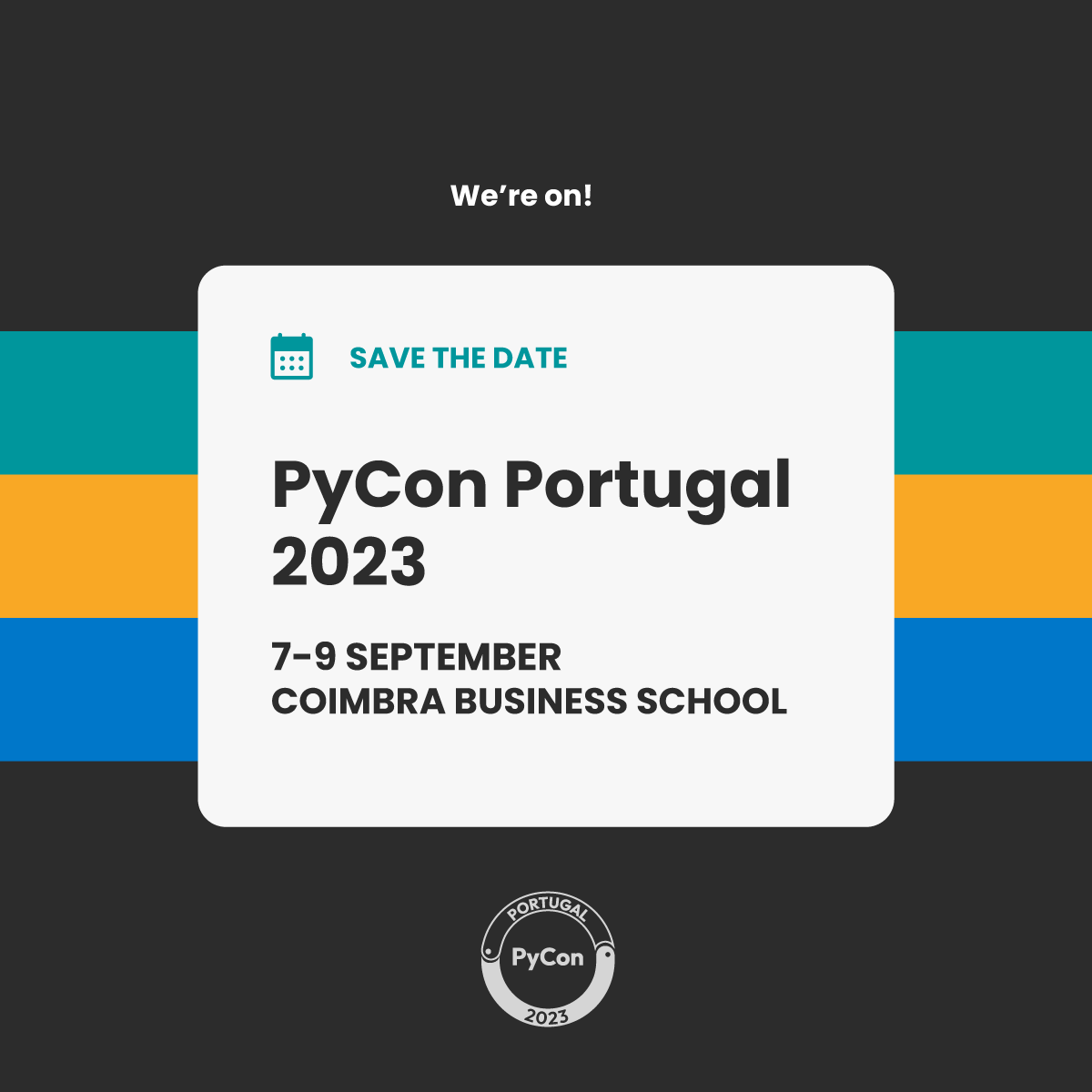 We’re on! Save the Date: PyCon Portugal 2023 7-9 September, Coimbra Business School
